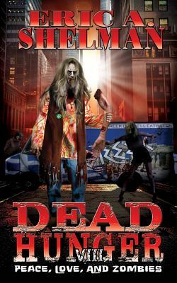 Dead Hunger VIII: Peace, Love & Zombies by Eric A. Shelman