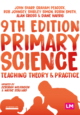 Primary Science: Teaching Theory and Practice by John Sharp, Rob Johnsey, Graham A. Peacock