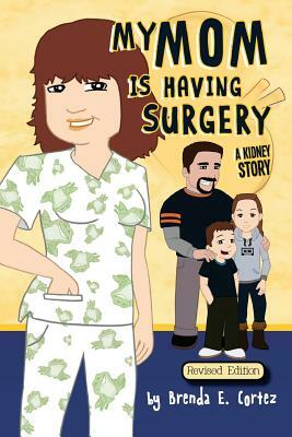 My Mom is Having Surgery: A Kidney Story by Brenda E. Cortez, Dindo Contento