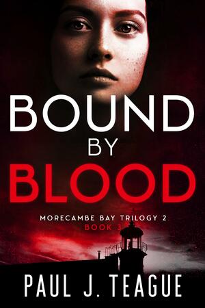 Bound By Blood by Paul J. Teague