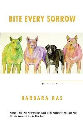 Bite Every Sorrow by Barbara Ras