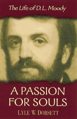 A Passion for Souls: The Life of D.L. Moody by Lyle Wesley Dorsett