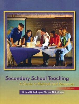 Secondary School Teaching: A Guide to Methods and Resources by Richard D. Kellough, Noreen G. Kellough