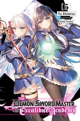 The Demon Sword Master of Excalibur Academy, Vol. 5 (Light Novel) by Asagi Tosaka, Yu Shimizu
