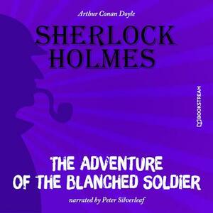 The Adventure of the Blanched Soldier (Unabridged) by Arthur Conan Doyle