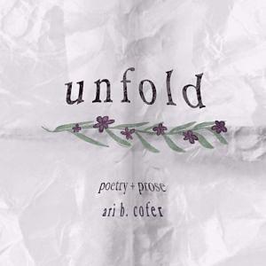 Unfold: Poetry + Prose by Ari B. Cofer