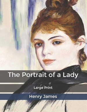 The Portrait of a Lady: Large Print by Henry James