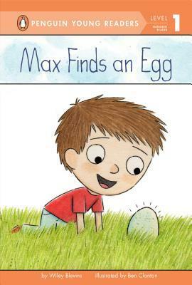 Max Finds an Egg by Wiley Blevins, Ben Clanton
