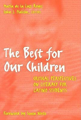 The Best for Our Children: Critical Perspectives on Literacy for Latino Students by John J. Halcon, Maria De La Luz Reyes