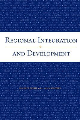 Regional Integration and Development by Maurice Schiff, L. Alan Winters