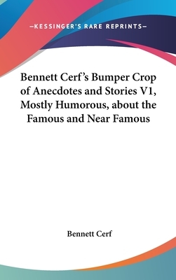 Bennett Cerf's Bumper Crop of Anecdotes and Stories V1, Mostly Humorous, about the Famous and Near Famous by Bennett Cerf