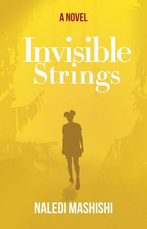 Invisible Strings by Naledi Mashishi