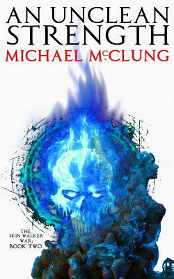An Unclean Strength by Michael McClung