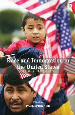 Race and Immigration in the United States: New Histories by Paul Spickard