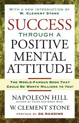 Success Through a Positive Mental Attitude by W. Clement Stone, Napoleon Hill