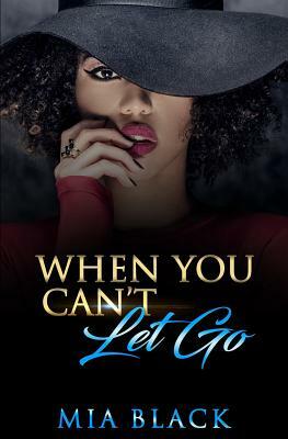 When You Can't Let Go: Part 1 by Mia Black