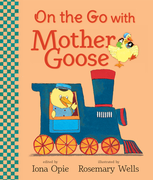 On the Go with Mother Goose by Rosemary Wells, Iona Opie