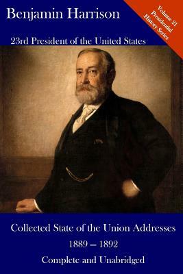 Benjamin Harrison: Collected State of the Union Addresses 1889 - 1892: Volume 21 of the Del Lume Executive History Series by Benjamin Harrison