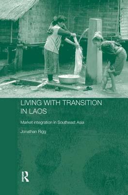 Living with Transition in Laos: Market Intergration in Southeast Asia by Jonathan Rigg