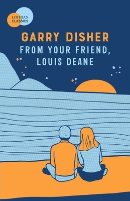From Your Friend, Louis Deane by Garry Disher