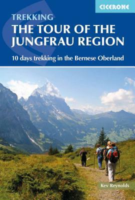 Tour of the Jungfrau Region: A Two-Week Trek in the Bernese Oberland by Kev Reynolds