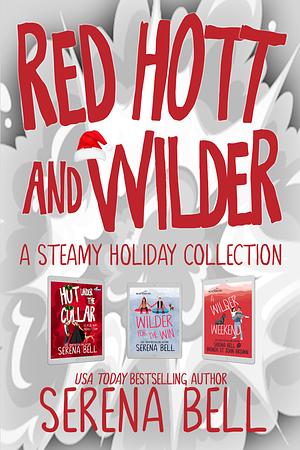 Red Hott and Wilder: A Steamy Holiday Collection by Serena Bell, Serena Bell