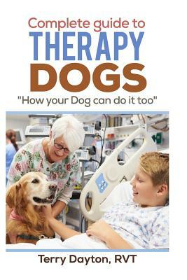 Complete Guide to Therapy Dogs by Terry Dayton