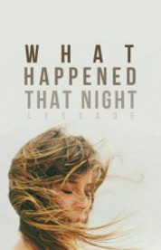 What Happened That Night by LyssFrom1996