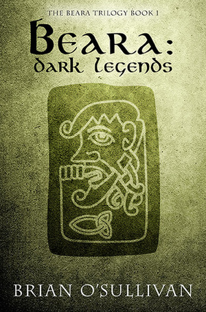 Beara: Dark Legends (Beara Trilogy, #1) by Brian O'Sullivan