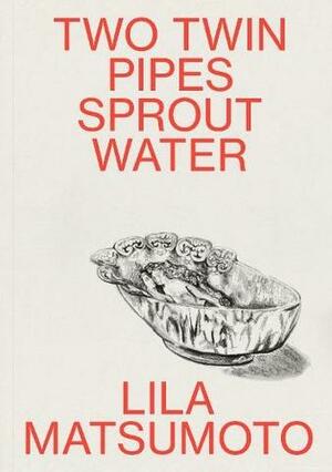 Two Twin Pipes Sprout Water by Lila Matsumoto