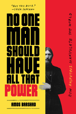 No One Man Should Have All That Power: How Rasputins Manipulate the World by Amos Barshad