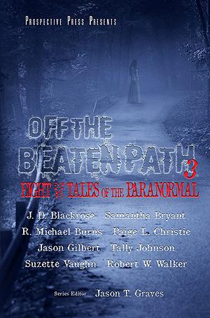 Off the Beaten Path 3: Eight More Tales of the Paranormal by Jason T. Graves