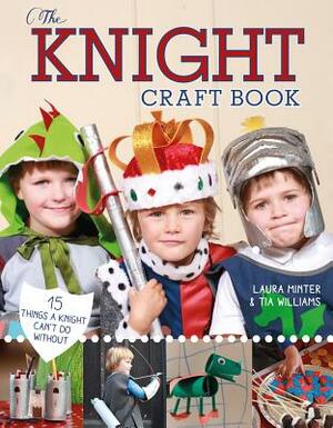 The Knight Craft Book: 15 Things a Knight Can't Do Without by Laura Minter, Tia Williams