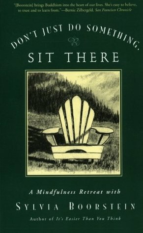Don't Just Do Something, Sit There: A Mindfulness Retreat with Sylvia Boorstein by Sylvia Boorstein