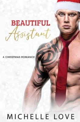 Beautiful Assistant: A Christmas Romance. by Michelle Love