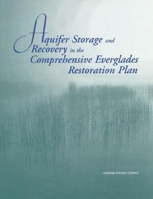 Aquifer Storage and Recovery in the Comprehensive Everglades Restoration Plan: A Critique of the Pilot Projects and Related Plans for ASR in the Lake by Division on Earth and Life Studies, Water Science and Technology Board, National Research Council