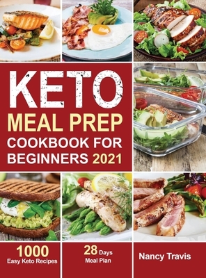 Keto Meal Prep Cookbook for Beginners: 1000 Easy Keto Recipes for Busy People to Keep A ketogenic Diet Lifestyle (28 Days Meal Plan Included) by Nancy Travis