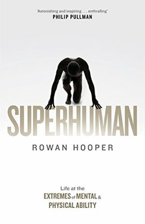 Superhuman: Life at the Extremes of Mental and Physical Ability by Rowan Hooper