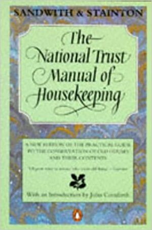 The National Trust Manual of Housekeeping: A New Edition of the Practical Guide to the Conservation of Old Houses and Their Contents by National Trust, Sheila Stainton, Hermione Sandwith