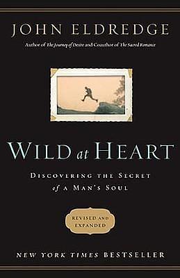 Wild At Heart by John Eldredge, John Eldredge