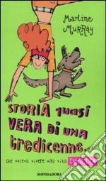 Storia quasi vera di una tredicenne... Che voleva vivere una vita insolita by Martine Murray