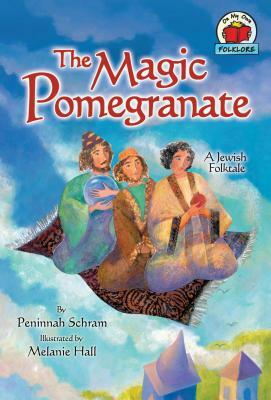 The Magic Pomegranate: [a Jewish Folktale] by Peninnah Schram