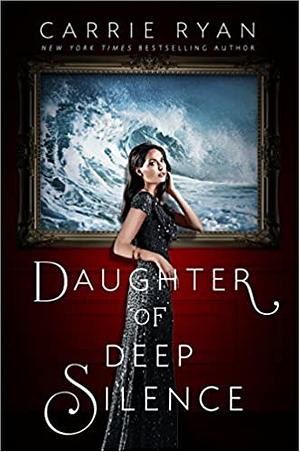 Daughter of Deep Silence by Carrie Ryan