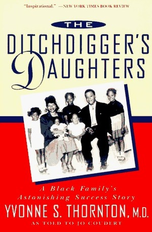 The Ditchdigger's Daughters: A Black Family's Astonishing Success Story by Yvonne S. Thornton, Jo Coudert