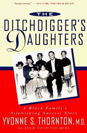 The Ditchdigger's Daughters: A Black Family's Astonishing Success Story by Jo Coudert, Yvonne S. Thornton