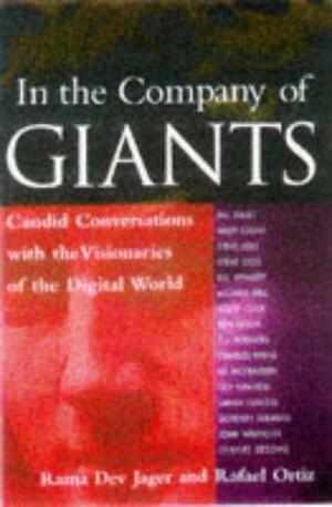 In the Company of Giants: Candid Conversations with the Visionaries of the Digital World by Rafael Ortiz, Rama Jager