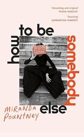 How to Be Somebody Else by Miranda Pountney