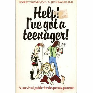 Help! I've Got a Teenager: A Survival Guide for Desperate Parents (Child care) by Jean Bayard, David Lock, Robert Bayard