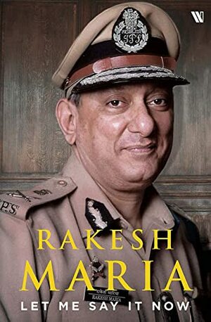 Let Me Say it Now by Rakesh Maria