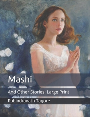 Mashi: And Other Stories: Large Print by Rabindranath Tagore